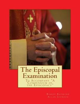 Paperback The Episcopal Examination: To Accompany "A Compensium of the Episcopacy" Book