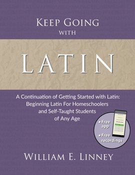 Paperback Keep Going with Latin: A Continuation of Getting Started with Latin: Beginning Latin For Homeschoolers and Self-Taught Students of Any Age Book