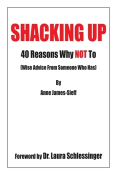 Paperback Shacking Up: 40 Reasons Why Not to (Wise Advice from Someone Who Has) Book