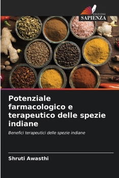 Potenziale farmacologico e terapeutico delle spezie indiane: Benefici terapeutici delle spezie indiane (Italian Edition)