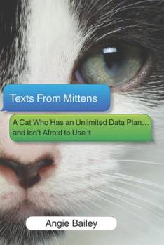 Hardcover Texts from Mittens: A Cat Who Has an Unlimited Data Plan...and Isn't Afraid to Use It Book