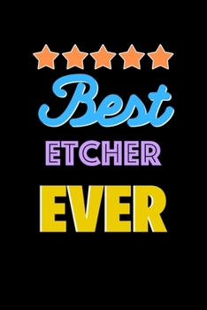 Best Etcher Evers Notebook - Etcher Funny Gift: Lined Notebook / Journal Gift, 120 Pages, 6x9, Soft Cover, Matte Finish