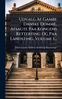 Udvalg Af Gambe Danske Domme, Afsagte Paa Kongens Retterting Og Paa Landsting, Volume 1... (Danish Edition)