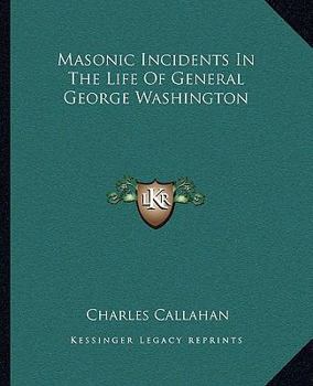 Paperback Masonic Incidents In The Life Of General George Washington Book