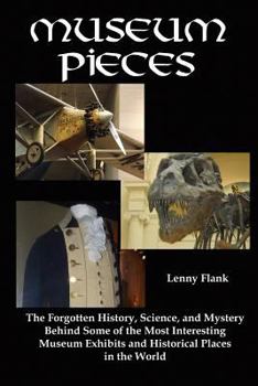 Paperback Museum Pieces: The Forgotten History, Science, and Mystery Behind Some of the Most Interesting Museum Exhibits and Historical Places Book