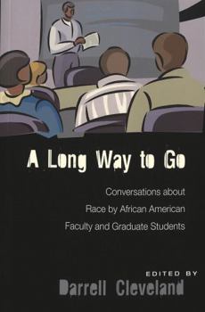 A Long Way to Go: Conversations About Race by African American Faculty and Graduate Students (Higher ed, V. 14)