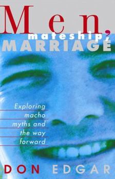 Hardcover Men, Mateship, Marriage: Exploring Macho Myths and the Way Forward Book