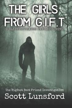 Paperback The Bigfoot Best Friend Investigtion: The Girls from G.I.F.T. Girls Investigating Fantastic Things Book