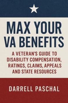 Hardcover Max Your VA Benefits: A Veteran's Guide to Disability Compensation, Ratings, Claims, Appeals and State Resources Book