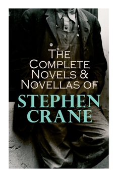 Paperback The Complete Novels & Novellas of Stephen Crane: The Red Badge of Courage, Maggie, George's Mother, The Third Violet, Active Service, The Monster... Book