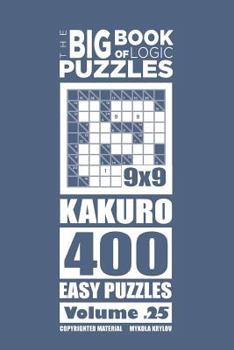 Paperback The Big Book of Logic Puzzles - Kakuro 400 Easy (Volume 25) Book