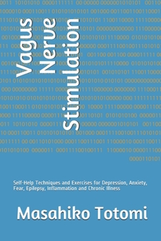 Paperback Vagus Nerve Stimulation: Self-Help Techniques and Exercises for Depression, Anxiety, Fear, Epilepsy, Inflammation and Chronic Illness Book