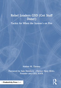 Hardcover Rebel Leaders GSD (Get Stuff Done!): Tactics for When the System's on Fire Book