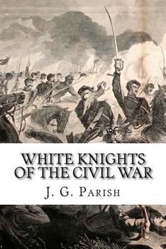 Paperback White Knights of the Civil War: The Jones County Mississippi soldiers of Knights Company who defied the Confederacy and fought for the Union Book