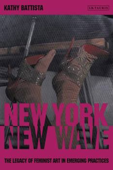 Paperback New York New Wave: The Legacy of Feminist Art in Emerging Practice Book