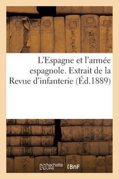 Paperback L'Espagne Et l'Armée Espagnole. Extrait de la Revue d'Infanterie [French] Book