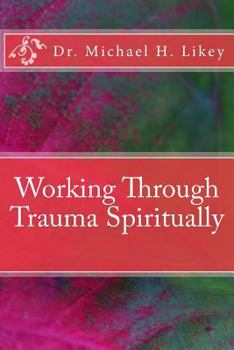 Paperback Working Through Trauma Spiritually Book