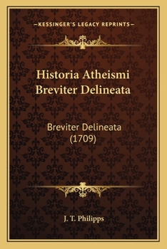 Paperback Historia Atheismi Breviter Delineata: Breviter Delineata (1709) [Latin] Book