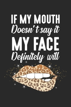 Paperback If My Mouth Doesn't Say It My Face Definitely Will: Erotic Leopard Lip Notebook 6x9 Inches 120 dotted pages for notes, drawings, formulas - Organizer Book