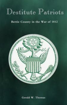 Paperback Destitute Patriots: Bertie County in the War of 1812 Book