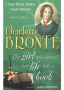 Paperback Charlotte Bronte: The Girl Who Turned Her Life Into a Book
