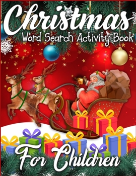 Christmas Word Search Activity Book for Children: A Big Collection of Activity Pages Coloring, Matching, Mazes, Drawing, Crosswords, Word Searches, ... Word Scrambles & More! (Kids Activity Book)