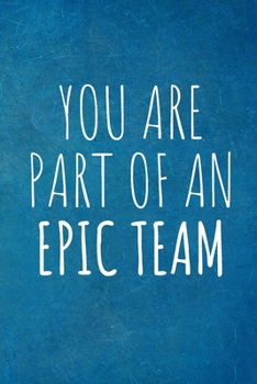 Paperback You Are Part Of An Epic Team: Work Christmas Gifts For Staff- Lined Blank Notebook Journal Book