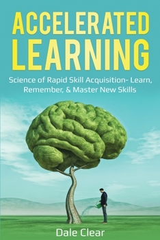 Paperback Accelerated Learning: Science of Rapid Skill Acquisition- Learn, Remember, & Master New Skills Book