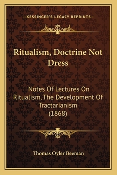 Paperback Ritualism, Doctrine Not Dress: Notes Of Lectures On Ritualism, The Development Of Tractarianism (1868) Book