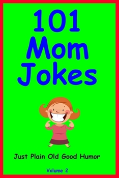 Paperback 101 Mom Jokes: Just Plain Old Good Humor Book