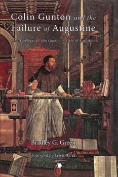 Paperback Colin Gunton and the Failure of Augustine: The Theology of Colin Gunton in the Light of Augustine Book