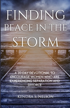 Paperback Finding Peace in the Storm: A 30-Day Devotional to Encourage Women Who Are Experiencing Separation And/Or Divorce Book