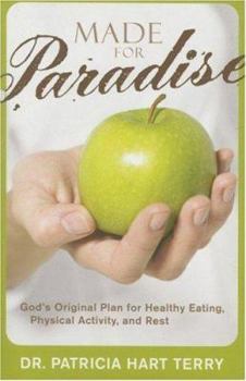 Made for Paradise: God's Original Plan for Healthy Eating, Physical Activity, And Rest