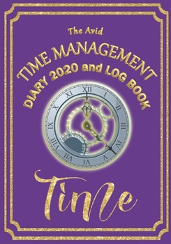The Avid Time Management Diary 2020 and Log Book: Weekly Diary/Planner & Log Style Book Time Management/Wages for Workers/Teachers/Business/Home 7 x 10 Purple Cover