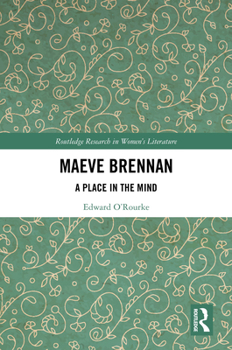 Maeve Brennan: A Place in the Mind (Routledge Research in Women's Literature)
