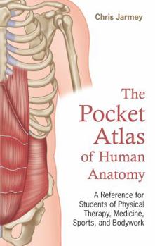 Paperback The Pocket Atlas of Human Anatomy: A Reference for Students of Physical Therapy, Medicine, Sports, and Bodywork Book