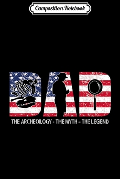 Paperback Composition Notebook: Father gift Dad the Archeology the myth the legend Journal/Notebook Blank Lined Ruled 6x9 100 Pages Book