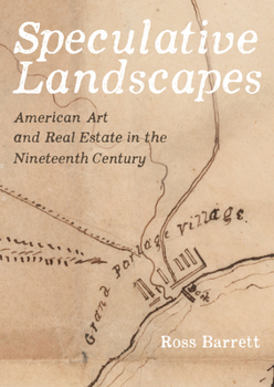 Hardcover Speculative Landscapes: American Art and Real Estate in the Nineteenth Century Book