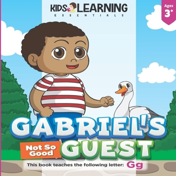 Paperback Gabriel's Not So Good Guest: Gabriel has a surprise visitor. Will Goose be a good or bad guest? Find out and learn words starting with the letter G Book