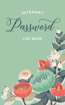 Internet Password Log Book : Green Floral Online Account Organizational Notebook