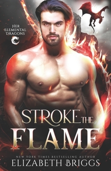 Stroke The Flame - Book #1 of the Her Elemental Dragons