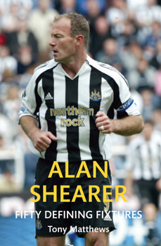 Paperback Alan Shearer Fifty Defining Fixtures Book