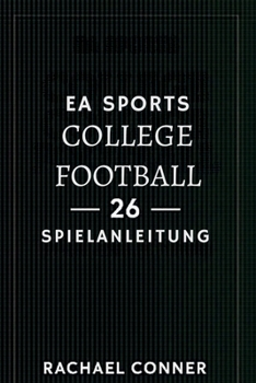 EA SPORTS COLLEGE FOOTBALL 26 SPIELANLEITUNG: Dein Weg zum Sieg und zum Meistertitel (German Edition)