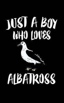 Paperback Just A Boy Who Loves Albatross: Animal Nature Collection Book
