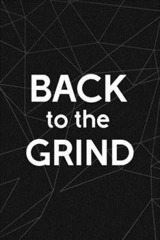 Back To The Grind: All Purpose 6x9 Blank Lined Notebook Journal Way Better Than A Card Trendy Unique Gift Abstract Black Grind