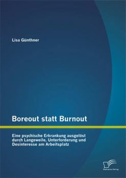 Paperback Boreout statt Burnout: Eine psychische Erkrankung ausgelöst durch Langeweile, Unterforderung und Desinteresse am Arbeitsplatz [German] Book