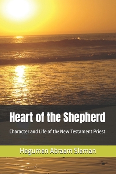 Heart of the Shepherd: Character and Life of the New Testament Priest