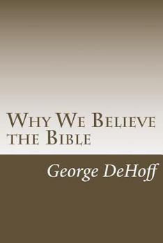 Paperback Why We Believe the Bible Book