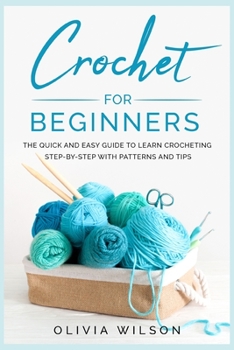 Paperback Crochet for Beginners: The Quick and Easy guide to Learn Crocheting Step-by-Step with Patterns and Tips Book