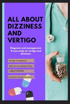 Paperback All about Dizziness and Vertigo: Diagnosis and management. A case study on vertigo and dizziness. Book
